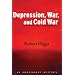 Depression, War, and Cold War: Challenging the Myths of Conflict and Prosperity (Independent Studies in Political Economy)