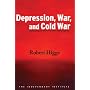 Depression, War, and Cold War: Challenging the Myths of Conflict and Prosperity (Independent Studies in Political Economy)