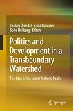 Politics and development in a transboundary watershed : the case of the Lower Mekong Basin
