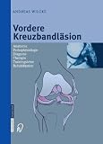 Vordere Kreuzbandl�sion: Anatomie, Pathophysiologie, Diagnose, Therapie, Trainingslehre, Rehabilitation: Anatomie, Pathophysiologie, Diagnose, Therapie, Trainingslehre, Reabilitation
