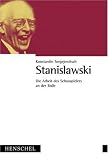 Die Arbeit des Schauspielers an der Rolle - Konstantin S. Stanislawski
