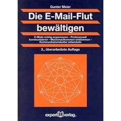 Die E-Mail-Flut bew�ltigen: E-Mails richtig organisieren  Professionell kommunizieren  Massenaufkommen eind�mmen   Kommunikationskultur entwickeln