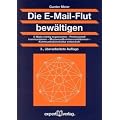 Die E-Mail-Flut bew�ltigen: E-Mails richtig organisieren  Professionell kommunizieren  Massenaufkommen eind�mmen   Kommunikationskultur entwickeln