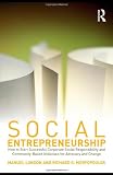 Social entrepreneurship : how to start successful corporate social responsibility and community-based initiatives for advocacy and change