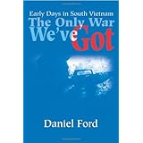 The Only War We've Got: Early Days in South Vietnam