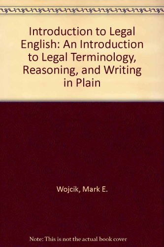 Introduction to Legal English: An Introduction to Legal Terminology, Reasoning, and Writing in Plain English