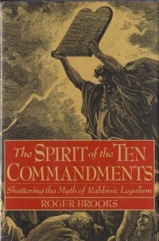 The Spirit of the Ten Commandments: Shattering the Myth of Rabbinic Legalism
