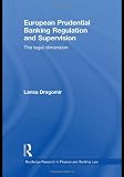 European Prudential Banking Regulation and Supervision: The Legal Dimension (Routledge Research in Finance and Banking Law)