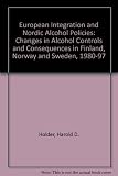 European integration and Nordic alcohol policies : changes in alcohol controls and consequences in Finland, Norway and Sweden, 1980-1997