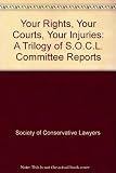 A trilogy of S.O.C.L. committee reports : your rights, your courts, your injuries