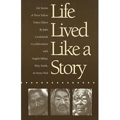Life Lived Like a Story: Life Stories of Three Yukon Native Elders