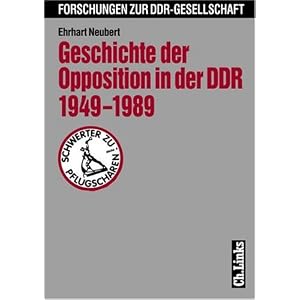 Geschichte der Opposition in der DDR 1949-1989 (Forschungen zur DDR-Gesellschaft)