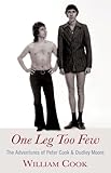 One leg too few : The adventures of Peter Cook & Dudley Moore