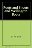 Roots and shoots and wellington boots