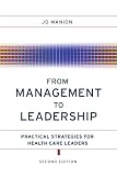 From Management to Leadership: Practical Strategies for Health Care Leaders From Management to Leadership: Practical Strategies for Health Care Leaders