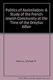 The politics of assimilation : a study of the French Jewish community at the time of the Dreyfus Affair