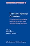 The Bantu-Romance connection : a comparative investigation of verbal agreement, DPs, and information structure