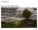 Mastering Exposure and the Zone System for Digital Photographers