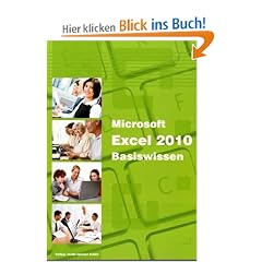 Microsoft Excel 2010 Basiswissen: Begleitheft f�r Excel-Einsteiger: Basiswissen / Begleitheft f�r Exel-Einsteiger