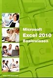 Microsoft Excel 2010 Basiswissen: Begleitheft f&uuml;r Excel-Einsteiger: Basiswissen / Begleitheft f&uuml;r Exel-Einsteiger