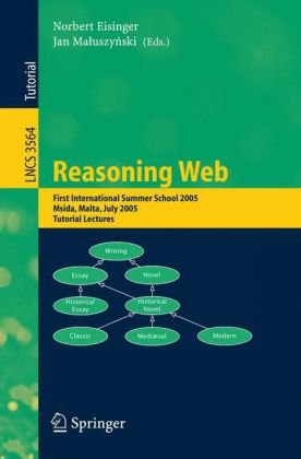 Reasoning Web: First International Summer School 2005, Msida, Malta, July 25-29, 2005, Revised Lectures (Lecture Notes in Computer Science / ... Applications, incl. Internet/Web, and HCI)