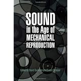 Sound in the Age of Mechanical Reproduction (Hagley Perspectives on Business and Culture)