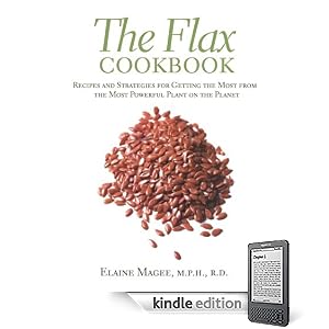 The Flax Cookbook: Recipes and Strategies for Getting the Most from the Most Powerful Plant on the Planet