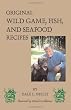 Dale's Cookbook: Original Wild Game, Fish, and Seafood Recipes