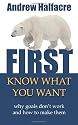 First, Know What You Want - why goals don't work and how to make them