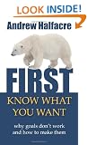 First, Know What You Want - why goals don't work and how to make them