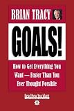 Goals! How to Get Everything You Want--Faster Than You Ever Thought Possible