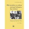 Wir werden es schon zuwege bringen, das Leben: Annemarie Schwarzenbach an Erika und Klaus Mann. Briefe 1930-1942. 4. Auflage, erweitertum ein von Ute Fleischmann verfasstes Totengespr�ch