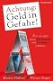 Achtung: Geld in Gefahr!: Wie wir jetzt unser Einkommen und Verm�gen sch�tzen