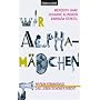 Wir Alpham�dchen: Warum Feminismus das Leben sch�ner macht