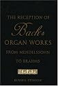 The Reception of Bach's Organ Works from Mendelssohn to Brahms