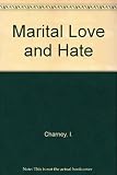 Marital love and hate : the need for a revised marriage contract and a more honest offer by the marriage counselor to teach couples to love and hate, honor and dishonor, obey and disobey