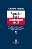 Produkt-Bild: Formularbuch Gesellschaftsrecht: Muster und Erl&auml;uterungen f&uuml;r alle Rechtsformen, Konzerne und Umwandlungen mit Steuer- und Kostenanmerkungen