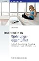 Meine Rechte als Wohnungseigent&uuml;mer: Gebrauch, Sondernutzung, Verwaltung, Versammlung, Bauen, Informationen etc.: Gebrauch, Sondernutzung, Verwaltung, Versammlung, Bauen, Informationen usw