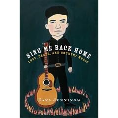 TGJ Book Review: Sing Me Back Home: Love, Death and Country Music by Dana Jennings