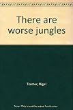 There are worse jungles