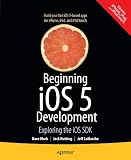 Beginning iOS 5 Development: Exploring the iOS SDK
