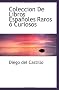 Coleccion De Libros Españoles Raros ó Curiosos