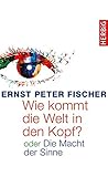 Image de Wie kommt die Welt in den Kopf?: oder Die Macht der Sinne