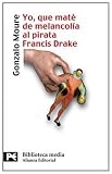 Yo, que maté de melancolía al pirata Francis Drake (Alianza Bolsillo Nuevo)