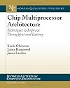 Chip Multiprocessor Architecture: Techniques to Improve Throughput and Latency (Synthesis Lectures on Computer Architecture)