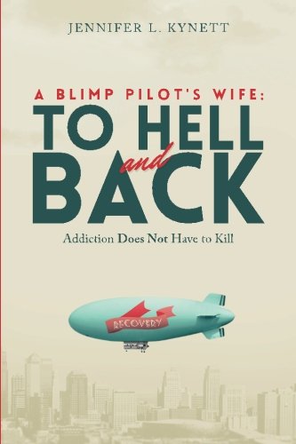 A Blimp Pilot's Wife: TO HELL and BACK: Addiction Does Not Have to Kill