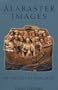 Alabaster Images of Medieval England (Museum of London Medieval Finds 1150 -- 1450)