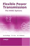 Flexible Power Transmission: The HVDC Options