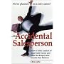 The Accidental Salesperson How to Take Control of Your Sales Career and Earn the Respect and Income You Deserve
