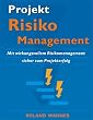 Projekt-Risikomanagement: Mit wirkungsvollem Risikomanagement sicher zum Projekterfolg